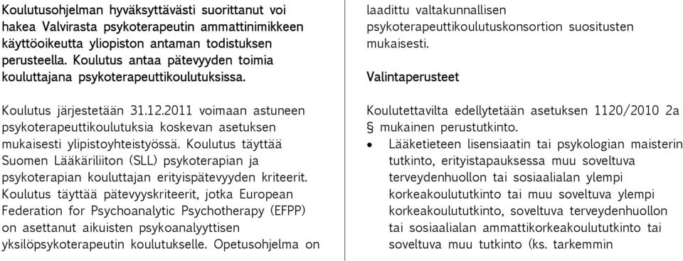 2011 voimaan astuneen psykoterapeuttikoulutuksia koskevan asetuksen mukaisesti ylipistoyhteistyössä.