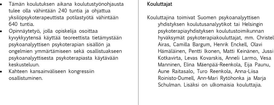 psykoterapiasta käytävään keskusteluun. Kahteen kansainväliseen kongressiin osallistuminen.