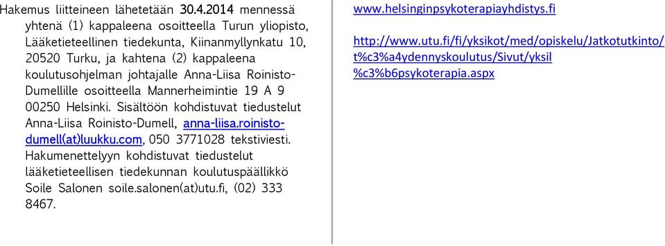 johtajalle Anna-Liisa Roinisto- Dumellille osoitteella Mannerheimintie 19 A 9 00250 Helsinki. Sisältöön kohdistuvat tiedustelut Anna-Liisa Roinisto-Dumell, anna-liisa.