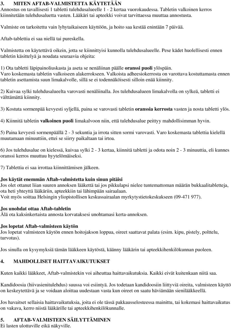 Valmistetta on käytettävä oikein, jotta se kiinnittyisi kunnolla tulehdusalueelle.