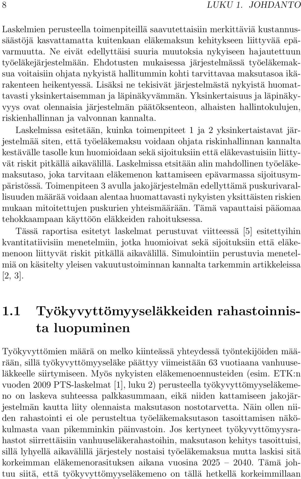 Ehdotusten mukaisessa järjestelmässä työeläkemaksua voitaisiin ohjata nykyistä hallitummin kohti tarvittavaa maksutasoa ikärakenteen heikentyessä.