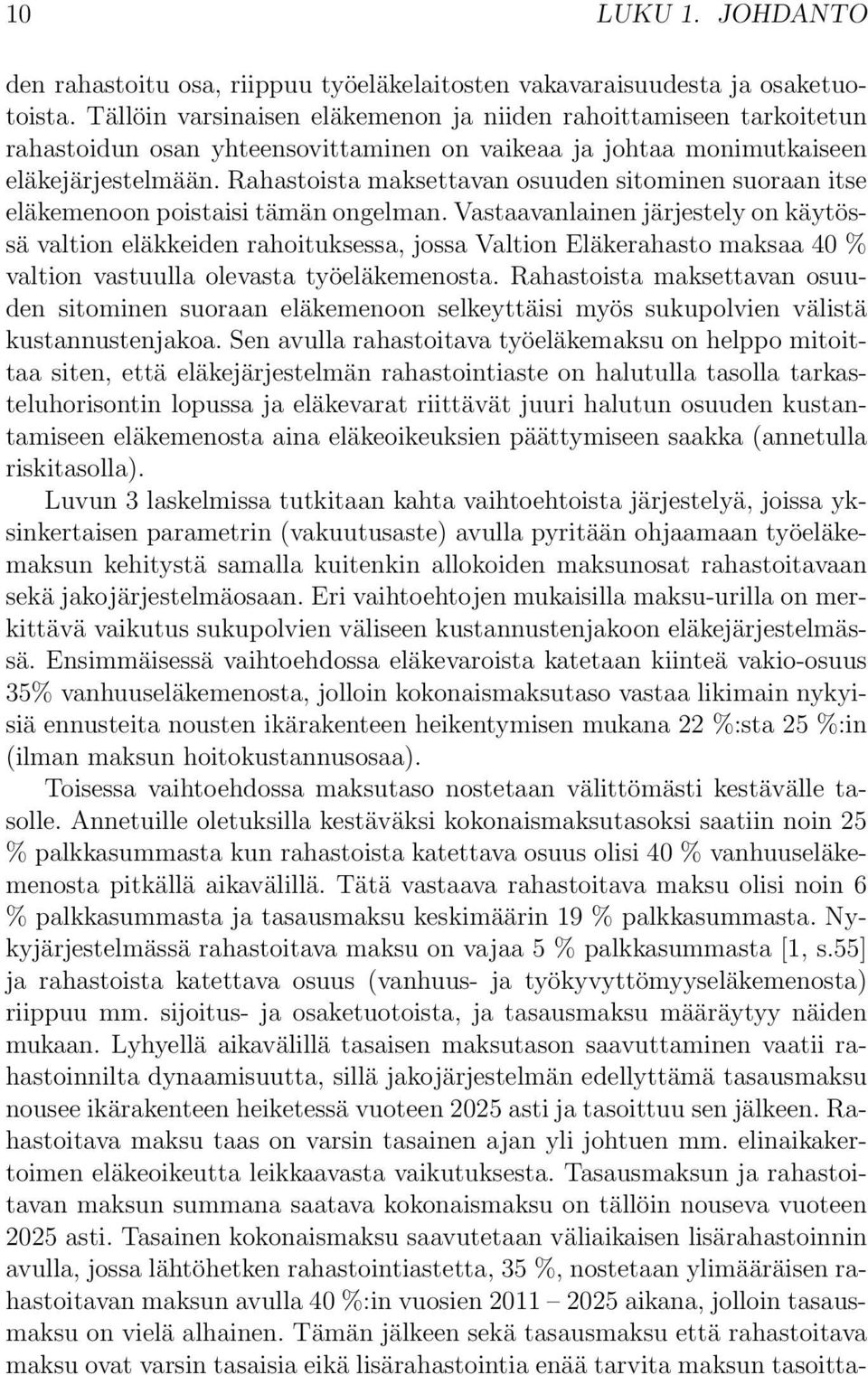 Rahastoista maksettavan osuuden sitominen suoraan itse eläkemenoon poistaisi tämän ongelman.