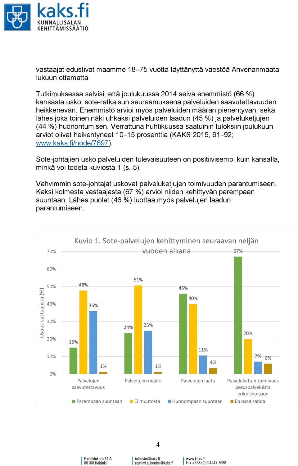 Enemmistö arvioi myös palveluiden määrän pienentyvän, sekä lähes joka toinen näki uhkaksi palveluiden laadun (45 %) ja palveluketjujen (44 %) huonontumisen.