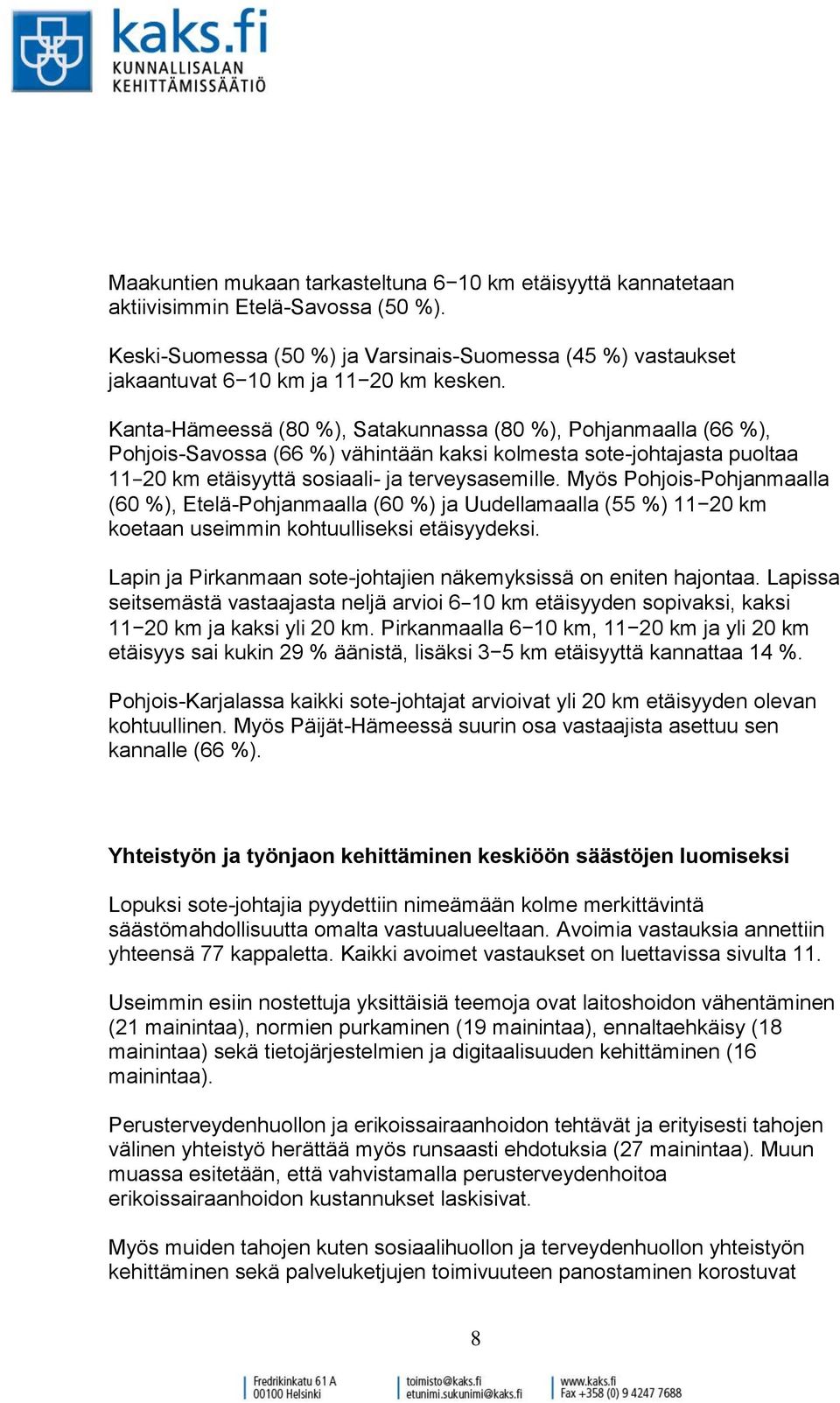 Myös Pohjois-Pohjanmaalla (60 %), Etelä-Pohjanmaalla (60 %) ja Uudellamaalla (55 %) 11 20 km koetaan useimmin kohtuulliseksi etäisyydeksi.