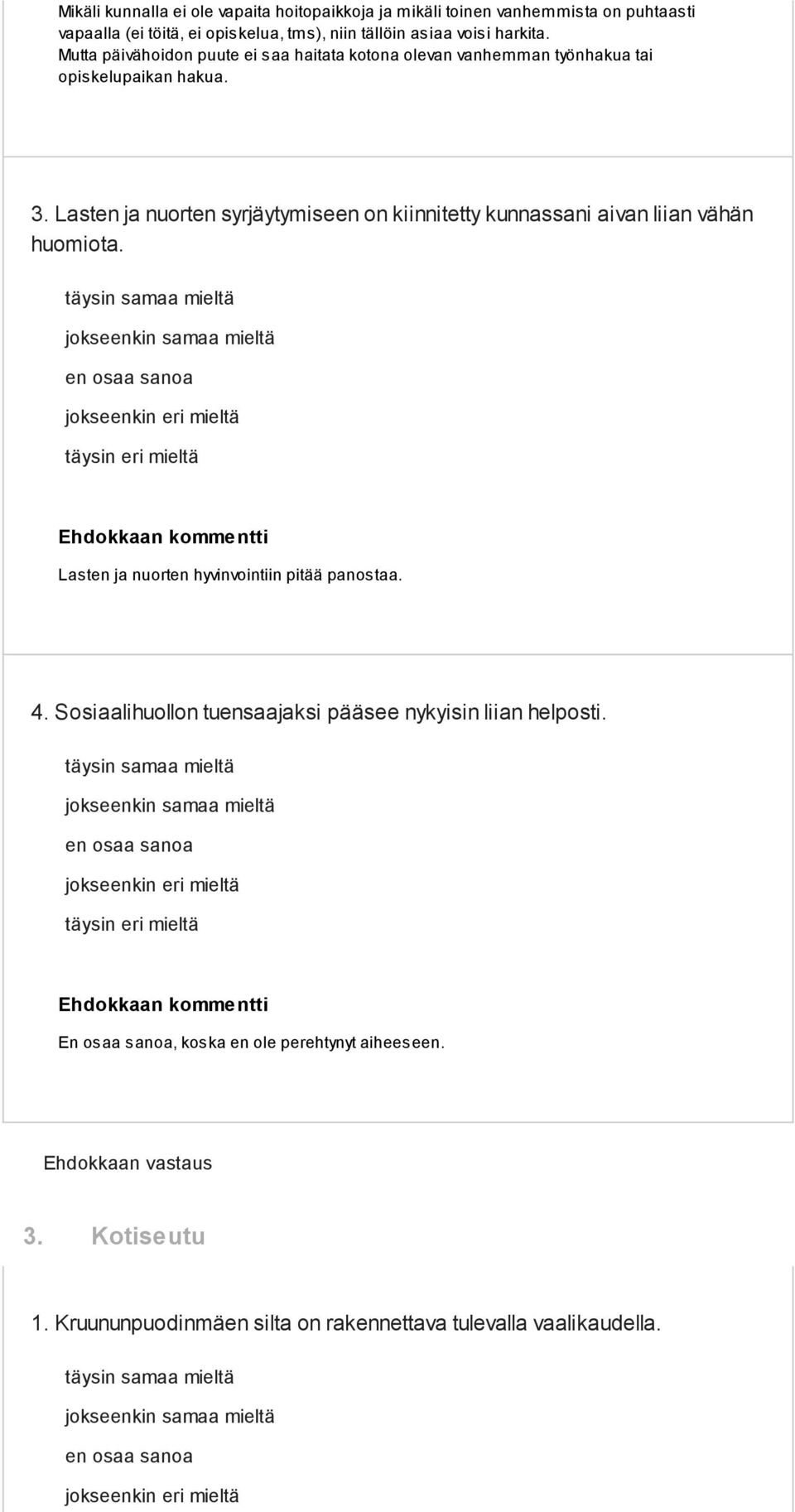 Lasten ja nuorten syrjäytymiseen on kiinnitetty kunnassani aivan liian vähän huomiota. Lasten ja nuorten hyvinvointiin pitää panostaa. 4.