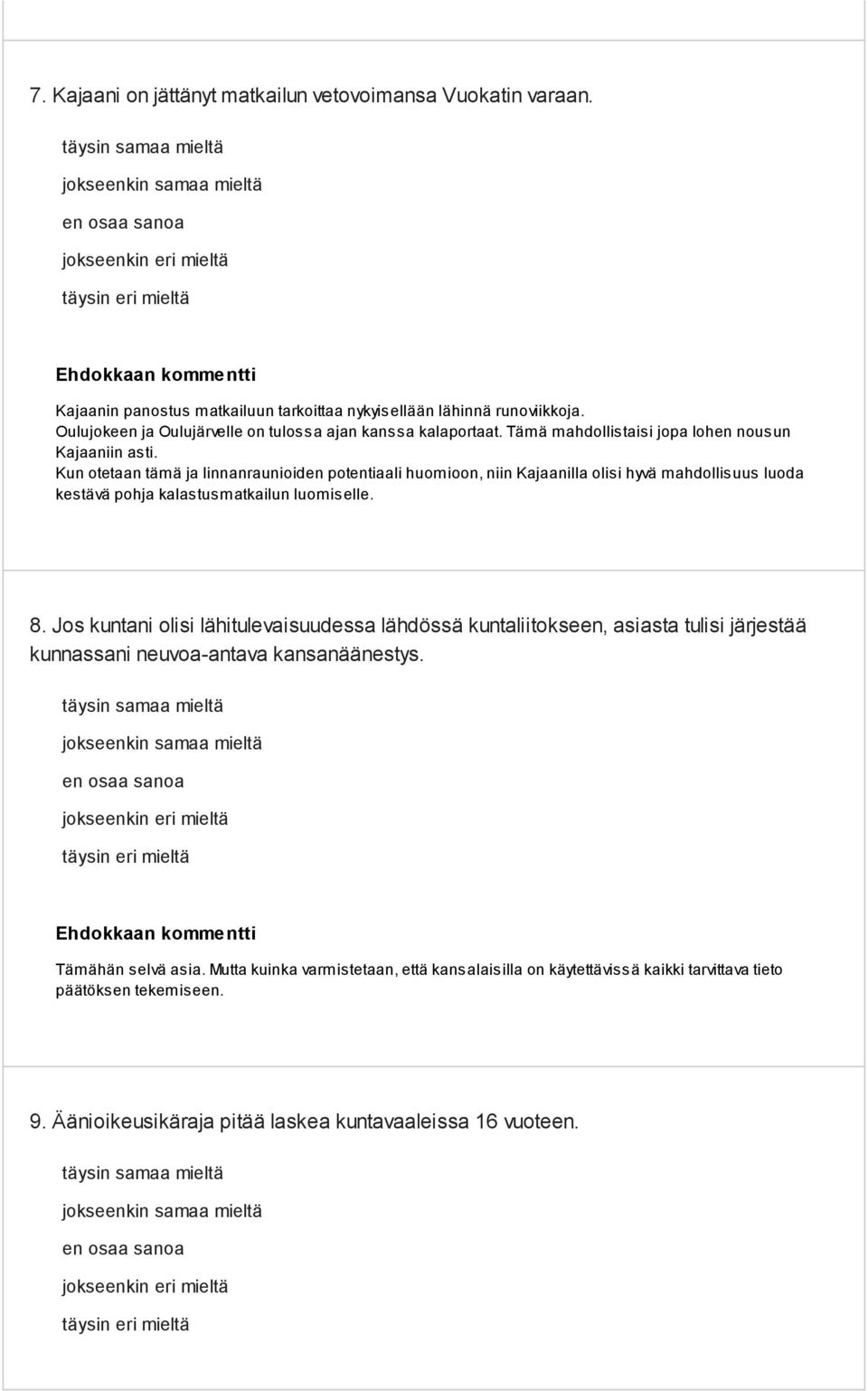 Kun otetaan tämä ja linnanraunioiden potentiaali huomioon, niin Kajaanilla olisi hyvä mahdollisuus luoda kestävä pohja kalastusmatkailun luomiselle. 8.