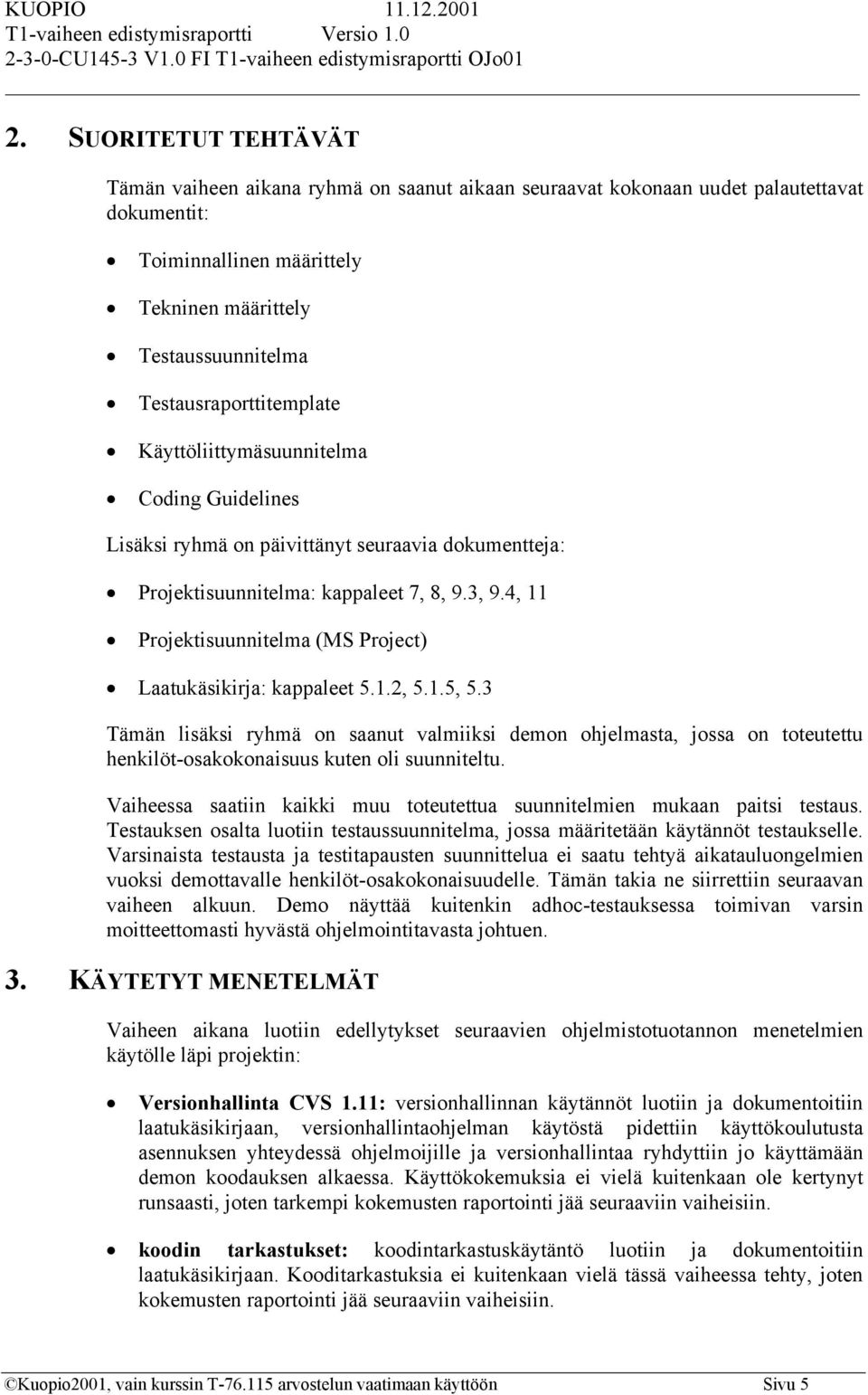 4, 11 Projektisuunnitelma (MS Project) Laatukäsikirja: kappaleet 5.1.2, 5.1.5, 5.