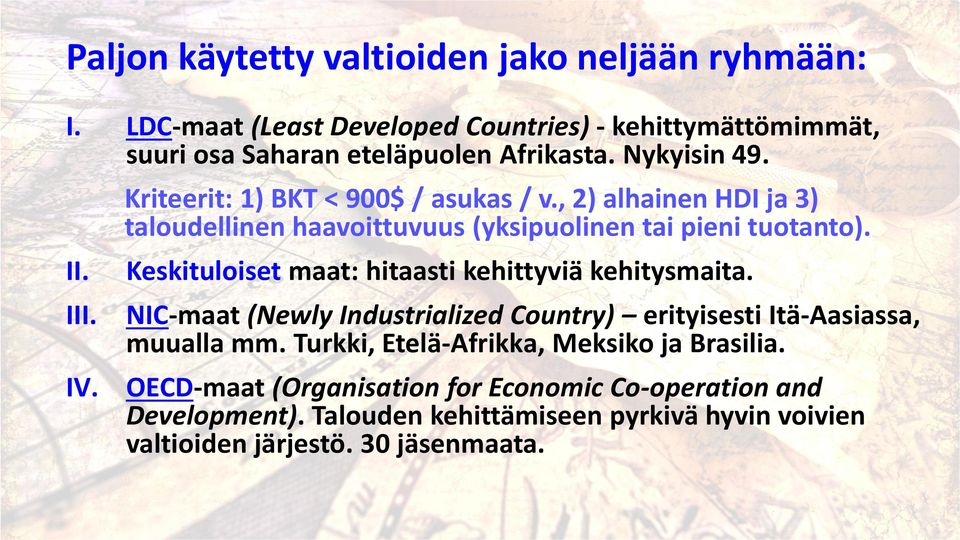 Keskituloiset maat: hitaasti kehittyviä kehitysmaita. NIC-maat (Newly Industrialized Country) erityisesti Itä-Aasiassa, muualla mm.