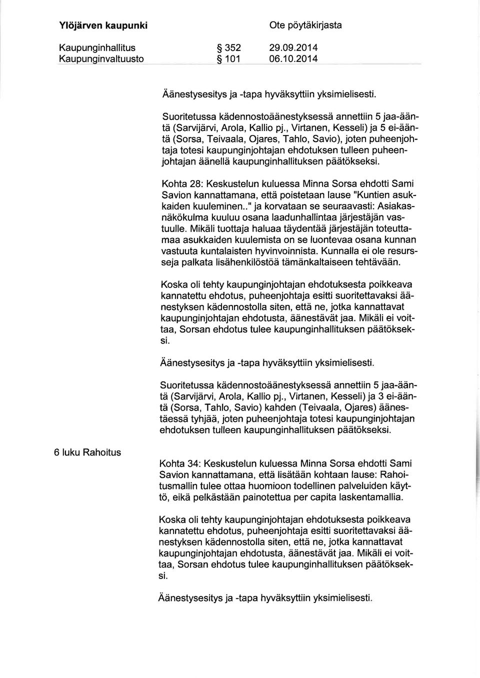 Keskustelun kuluessa Minna Sorsa ehdotti Sami Savion kannattamana, että poistetaan lause "Kuntíen asukkaiden kuuleminen.