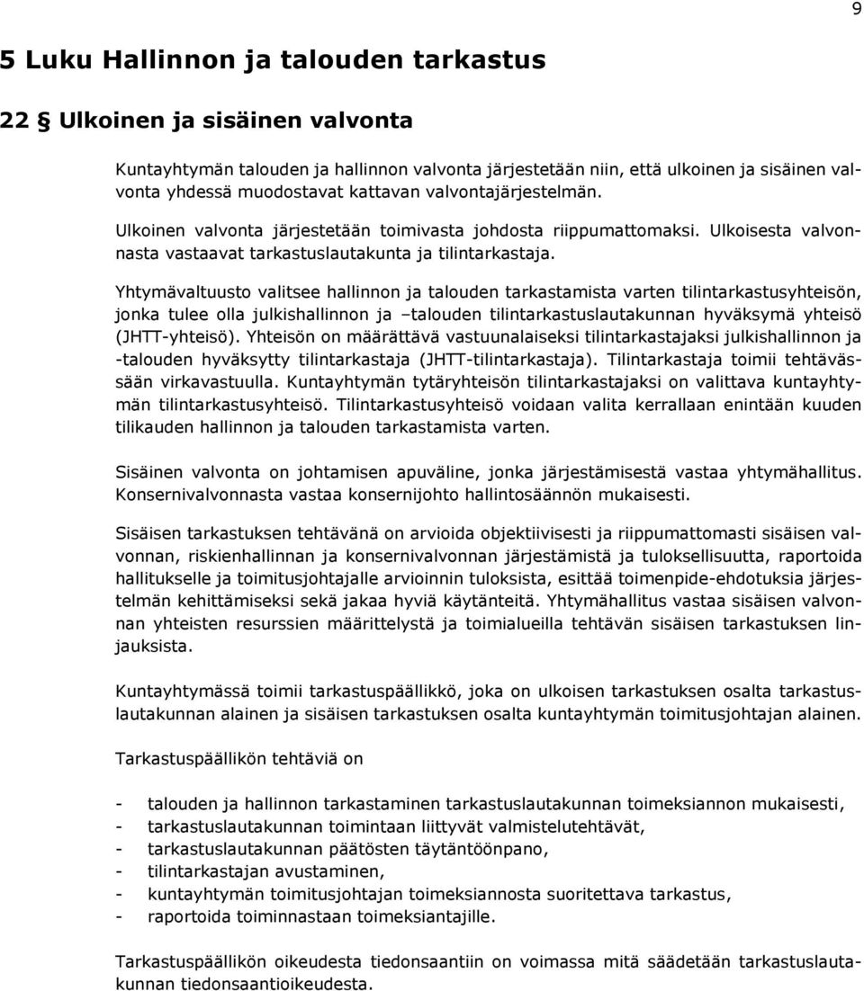 Yhtymävaltuusto valitsee hallinnon ja talouden tarkastamista varten tilintarkastusyhteisön, jonka tulee olla julkishallinnon ja talouden tilintarkastuslautakunnan hyväksymä yhteisö (JHTT-yhteisö).