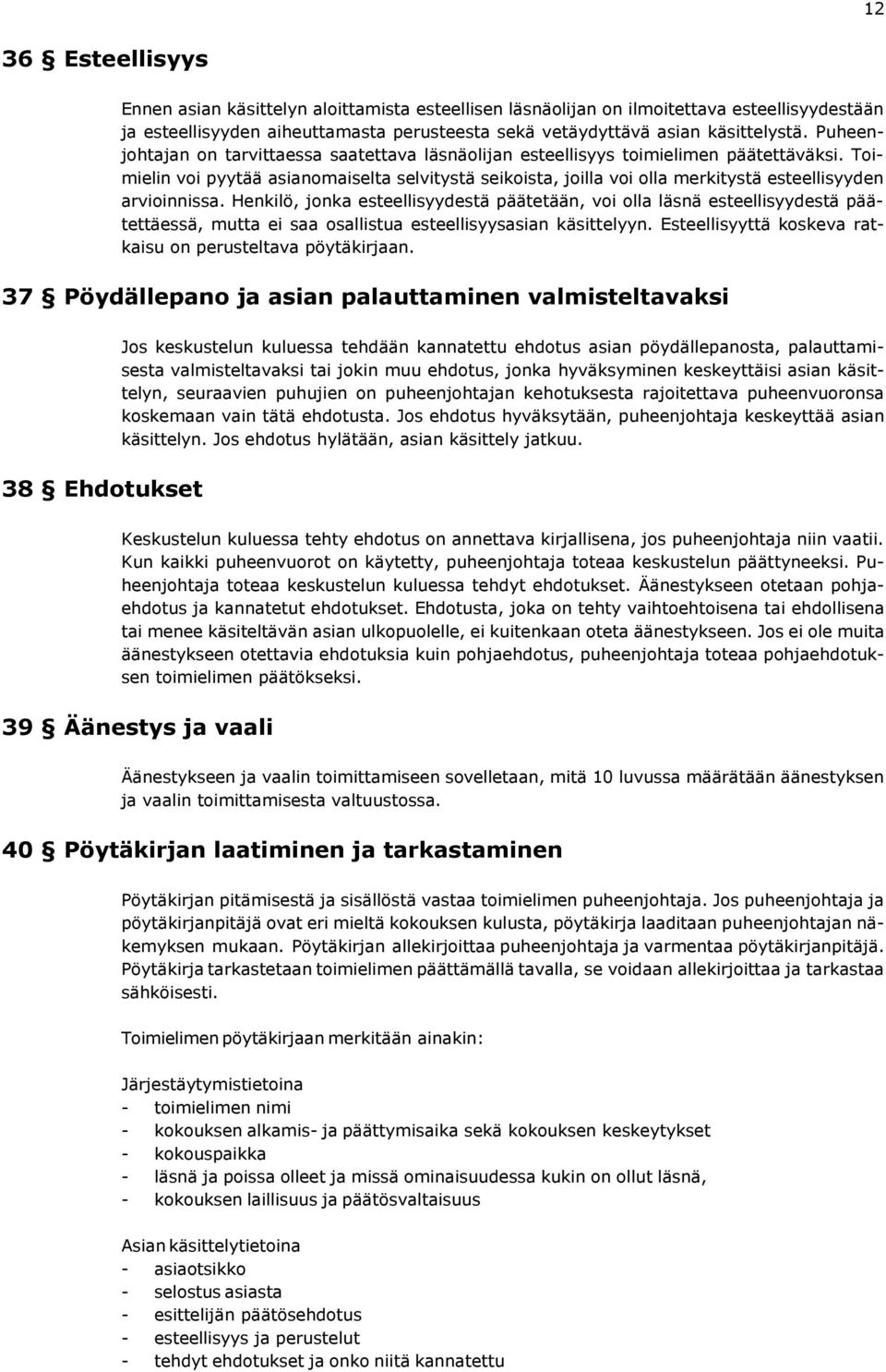 Toimielin voi pyytää asianomaiselta selvitystä seikoista, joilla voi olla merkitystä esteellisyyden arvioinnissa.
