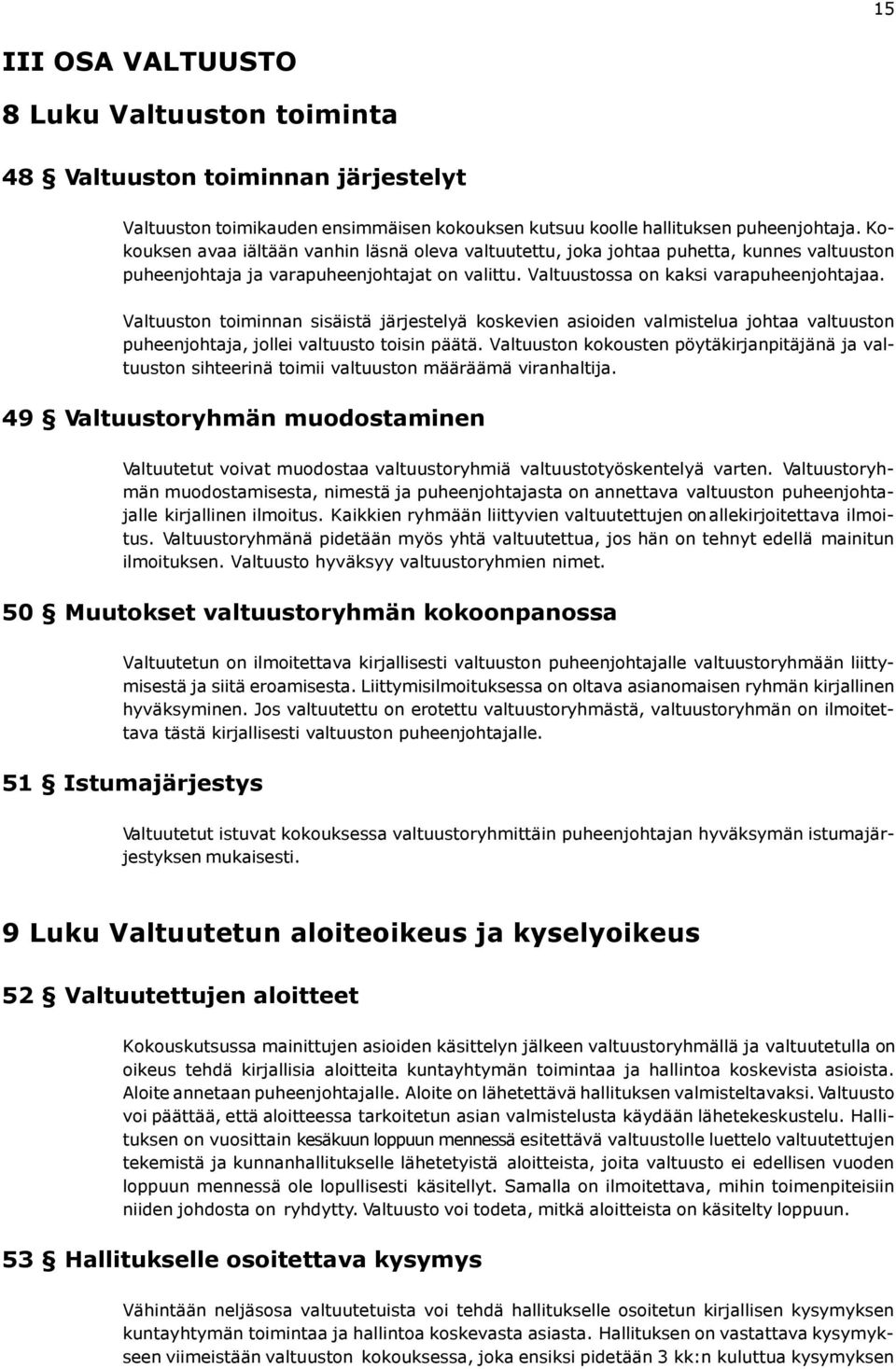Valtuuston toiminnan sisäistä järjestelyä koskevien asioiden valmistelua johtaa valtuuston puheenjohtaja, jollei valtuusto toisin päätä.