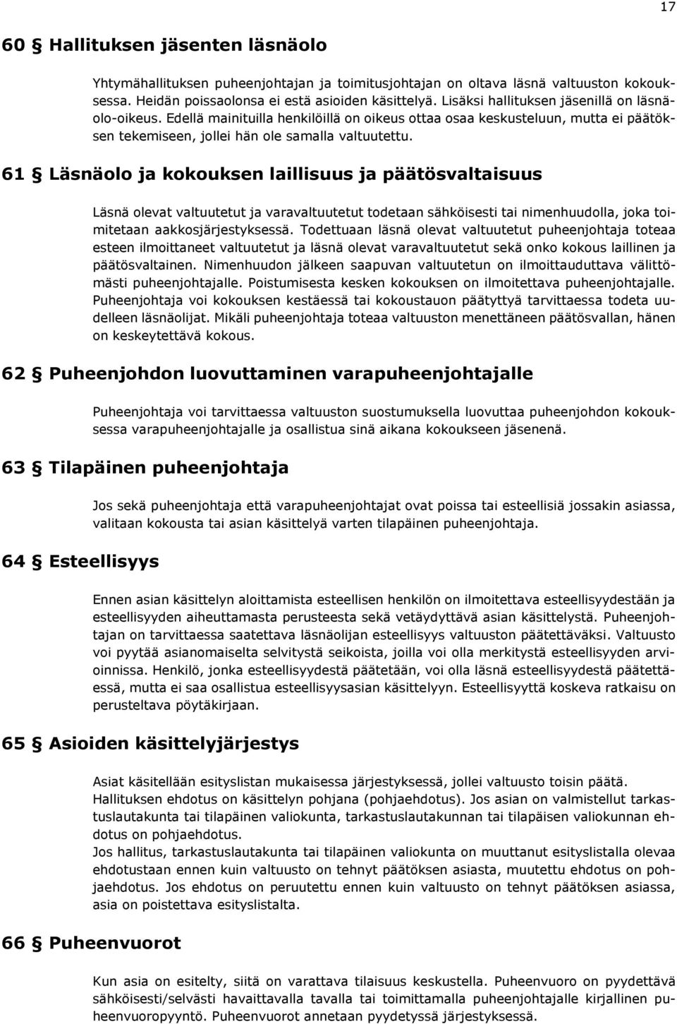 61 Läsnäolo ja kokouksen laillisuus ja päätösvaltaisuus Läsnä olevat valtuutetut ja varavaltuutetut todetaan sähköisesti tai nimenhuudolla, joka toimitetaan aakkosjärjestyksessä.