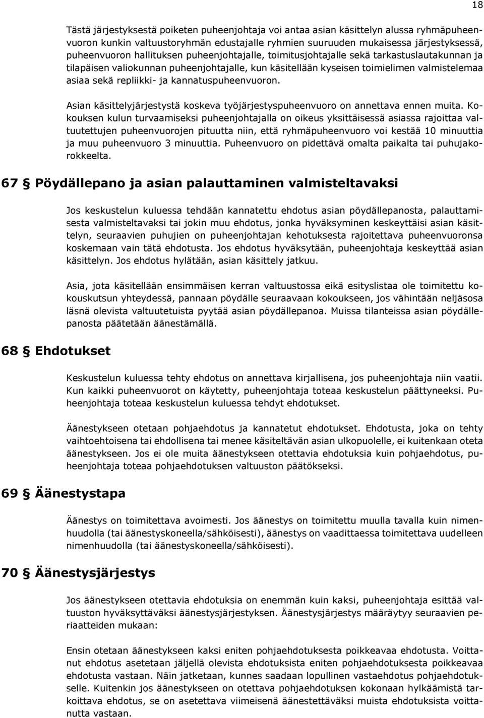 kannatuspuheenvuoron. Asian käsittelyjärjestystä koskeva työjärjestyspuheenvuoro on annettava ennen muita.