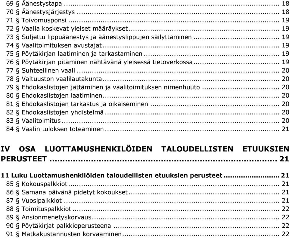.. 20 78 Valtuuston vaalilautakunta... 20 79 Ehdokaslistojen jättäminen ja vaalitoimituksen nimenhuuto... 20 80 Ehdokaslistojen laatiminen... 20 81 Ehdokaslistojen tarkastus ja oikaiseminen.