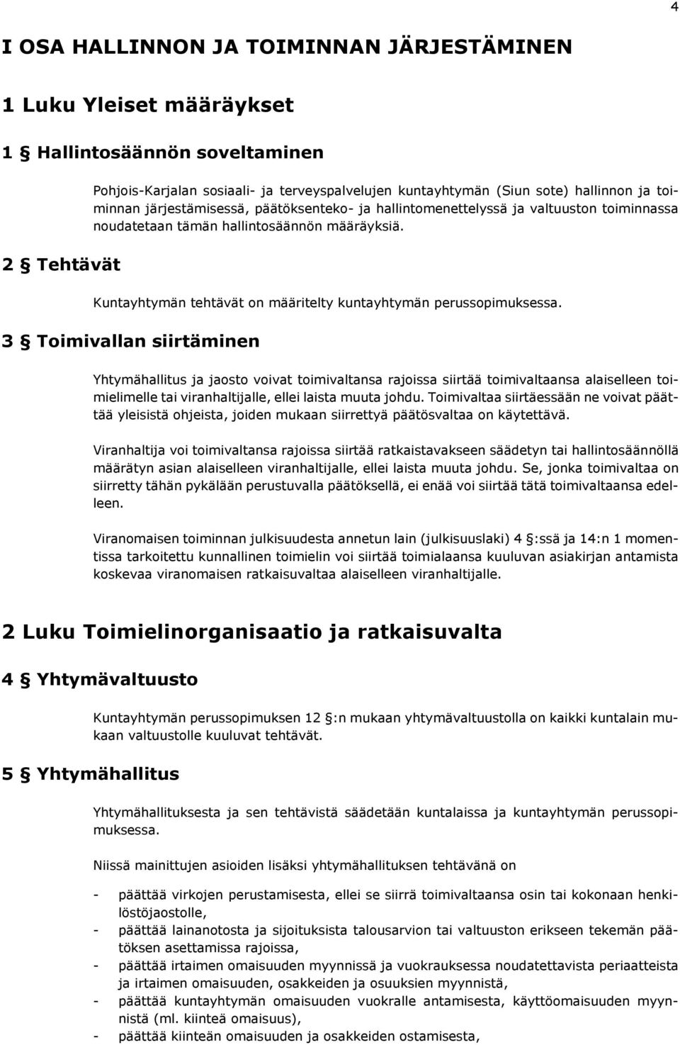 Kuntayhtymän tehtävät on määritelty kuntayhtymän perussopimuksessa.