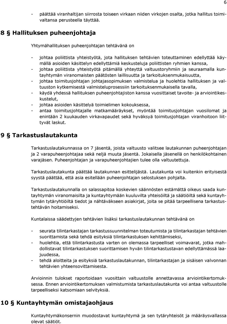 edellyttämiä keskusteluja poliittisten ryhmien kanssa, - johtaa poliittista yhteistyötä pitämällä yhteyttä valtuustoryhmiin ja seuraamalla kuntayhtymän viranomaisten päätösten laillisuutta ja