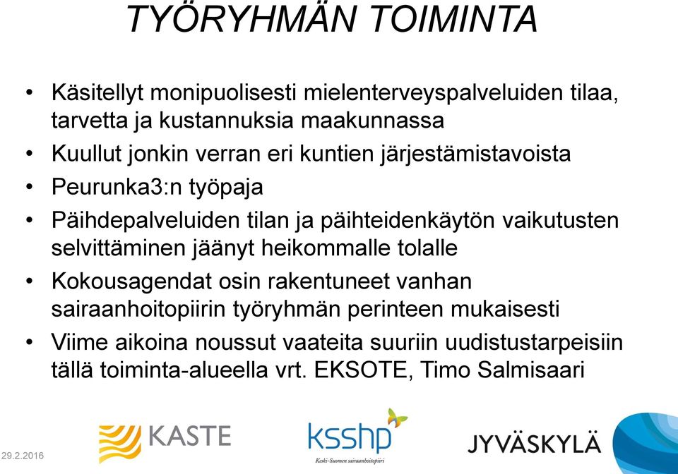 selvittäminen jäänyt heikommalle tolalle Kokousagendat osin rakentuneet vanhan sairaanhoitopiirin työryhmän perinteen