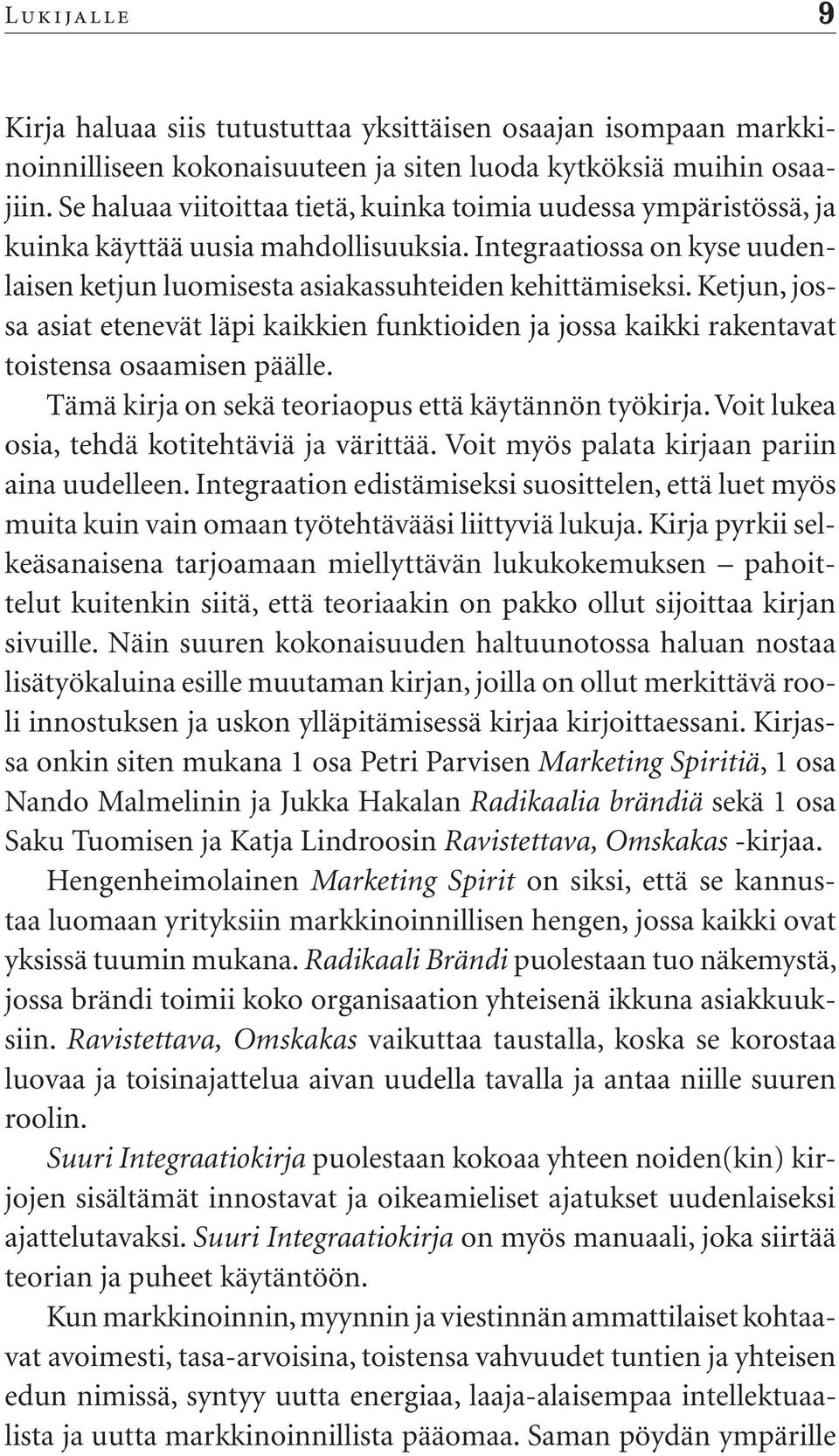 Ketjun, jossa asiat etenevät läpi kaikkien funktioiden ja jossa kaikki rakentavat toistensa osaamisen päälle. Tämä kirja on sekä teoriaopus että käytännön työkirja.