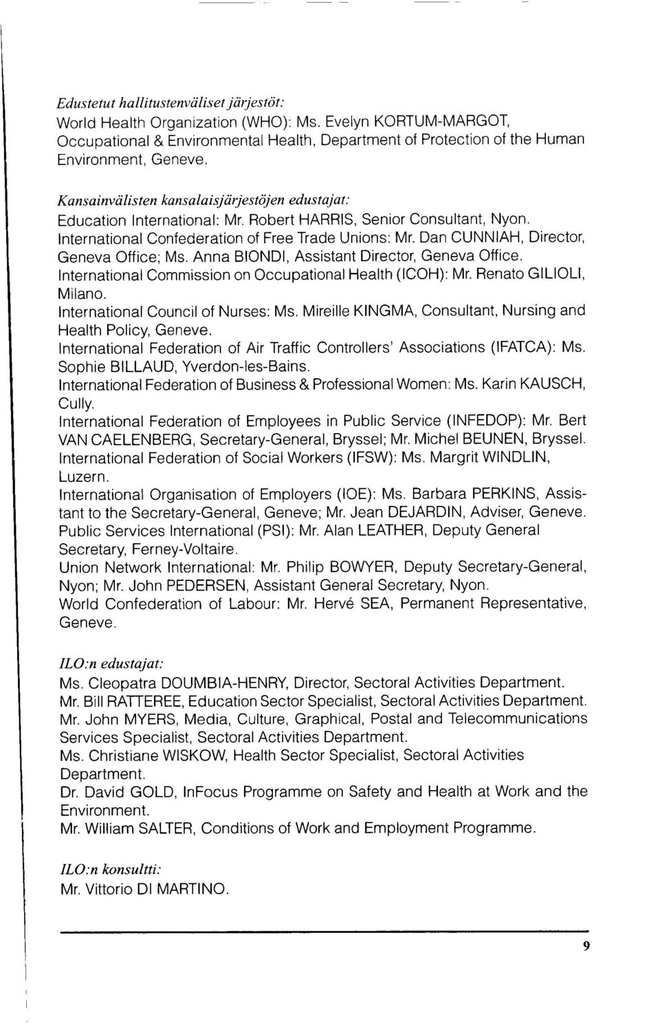 Kans ainvrilis ten kans alaisj rirj estoj en edus taj at : Education lnternational: Mr. Robert HARRIS, Senior Consultant, Nyon. lnternational Confederation of Free Trade Unions: Mr.