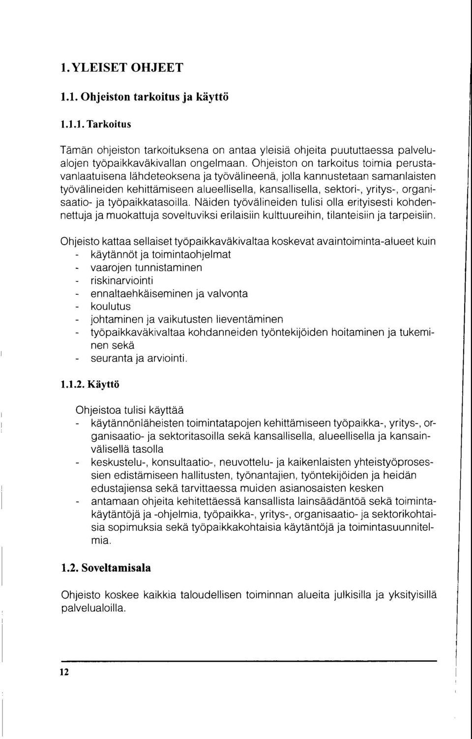 organisaatio- ja tyopaikkatasoilla. Naiden tyovdlineiden tulisi olla erityisesti kohdennettuja ja muokattuja soveltuviksi erilaisiin kulttuureihin, tilanteisiin ja tarpeisiin.