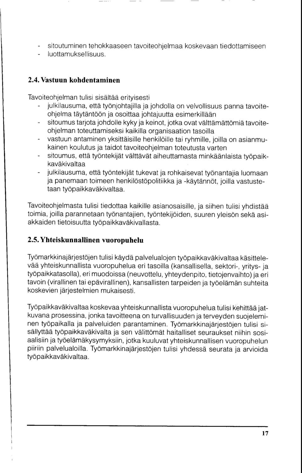 - sitoumus tarjota johdolle kyky ja keinot, jotka ovat valttamattomid tavoiteohjelman toteuttamiseksi kaikilla organisaation tasoilla - vastuun antaminen yksittaisille henkiloille tai ryhmille,