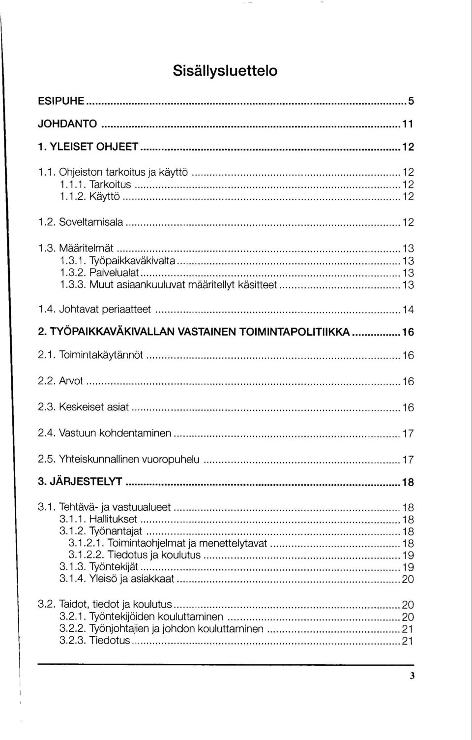 ..13 1.4. Johtavat periaatteet...14 2. TYOPAI KKAVAKVALLAN VASTA!