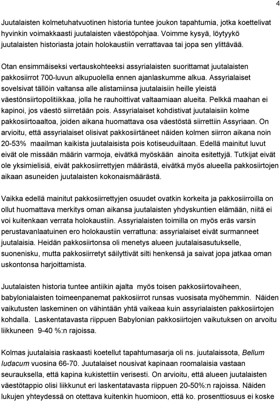 Otan ensimmäiseksi vertauskohteeksi assyrialaisten suorittamat juutalaisten pakkosiirrot 700-luvun alkupuolella ennen ajanlaskumme alkua.