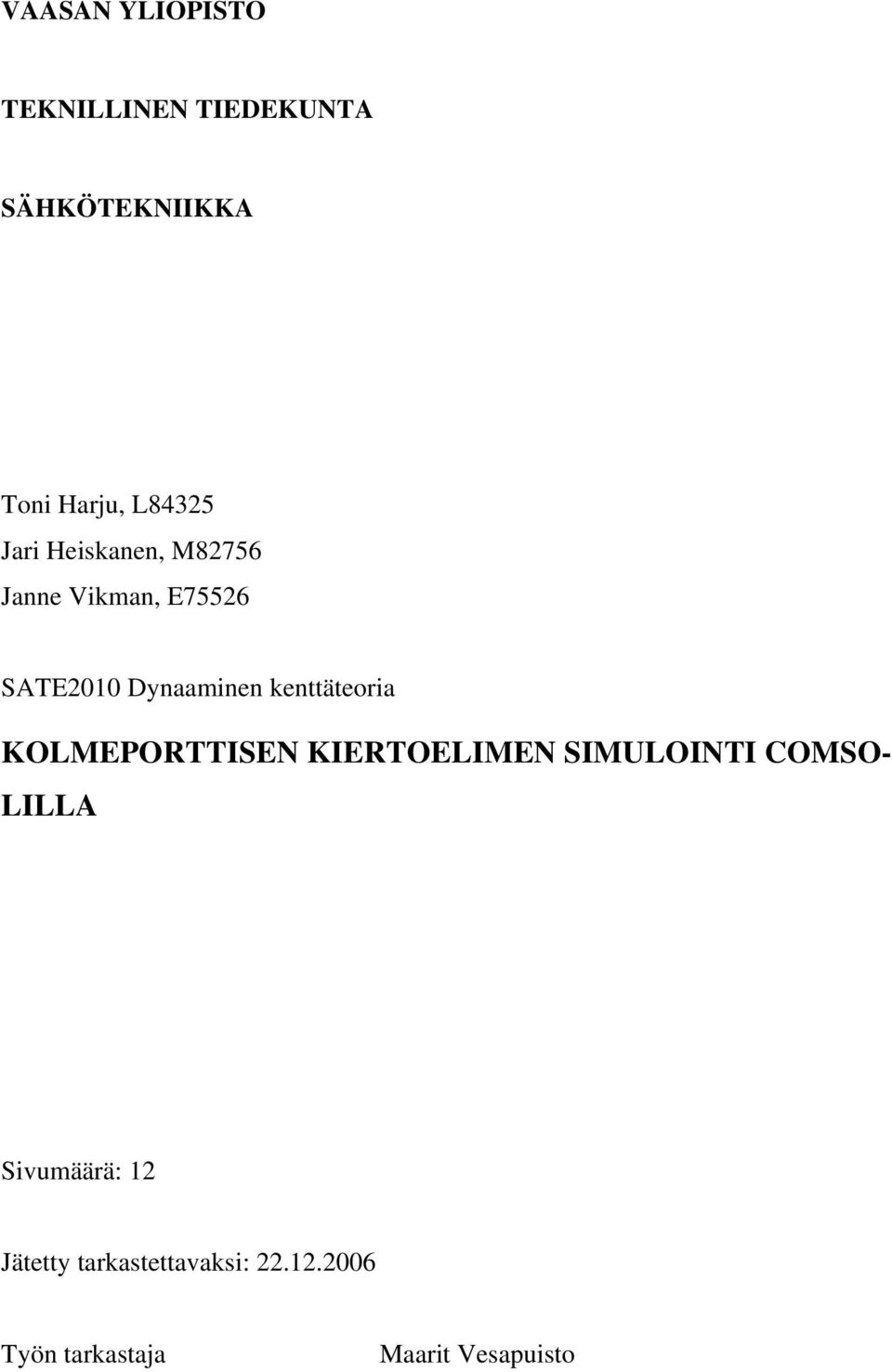 kenttäteoria KOLMEPORTTISEN KIERTOELIMEN SIMULOINTI COMSO- LILLA