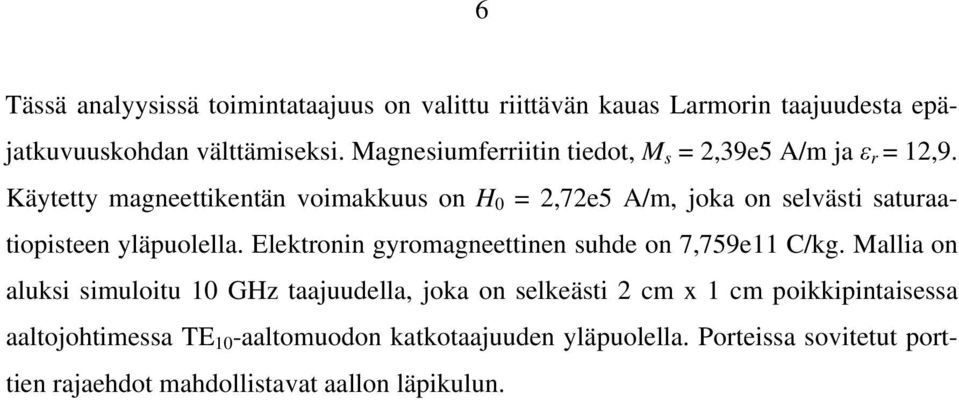 Käytetty magneettikentän voimakkuus on H 0 =,7e5 A/m, joka on selvästi saturaatiopisteen yläpuolella.