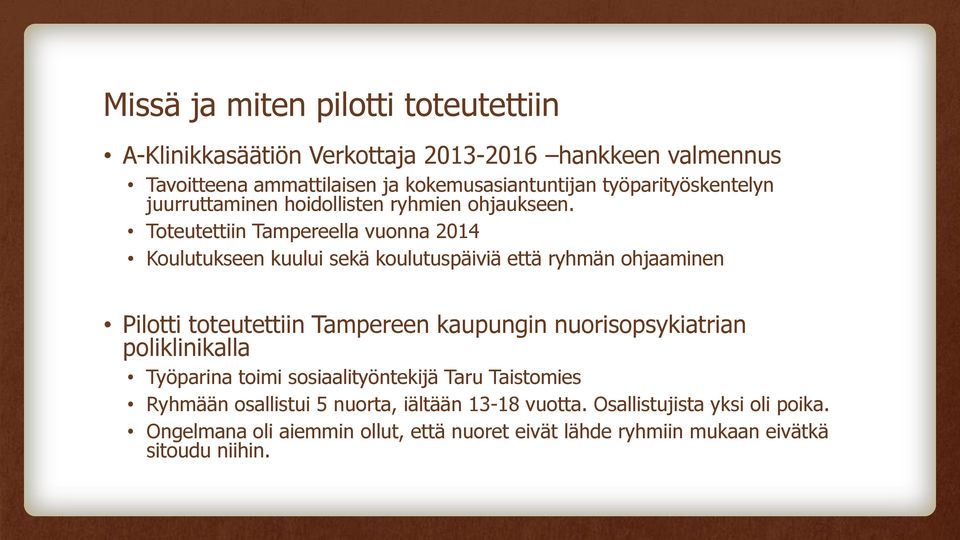 Toteutettiin Tampereella vuonna 2014 Koulutukseen kuului sekä koulutuspäiviä että ryhmän ohjaaminen Pilotti toteutettiin Tampereen kaupungin
