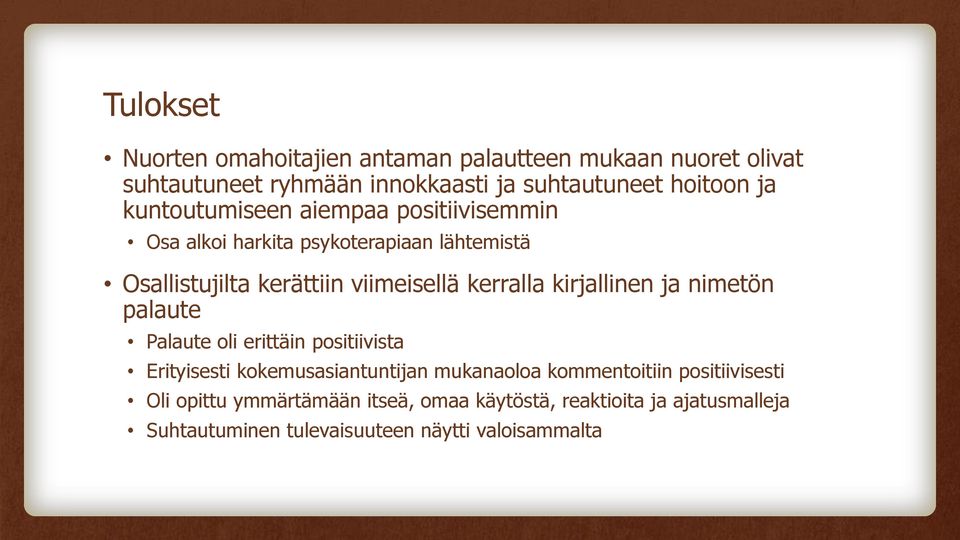 kirjallinen ja nimetön palaute Palaute oli erittäin positiivista Erityisesti kokemusasiantuntijan mukanaoloa kommentoitiin