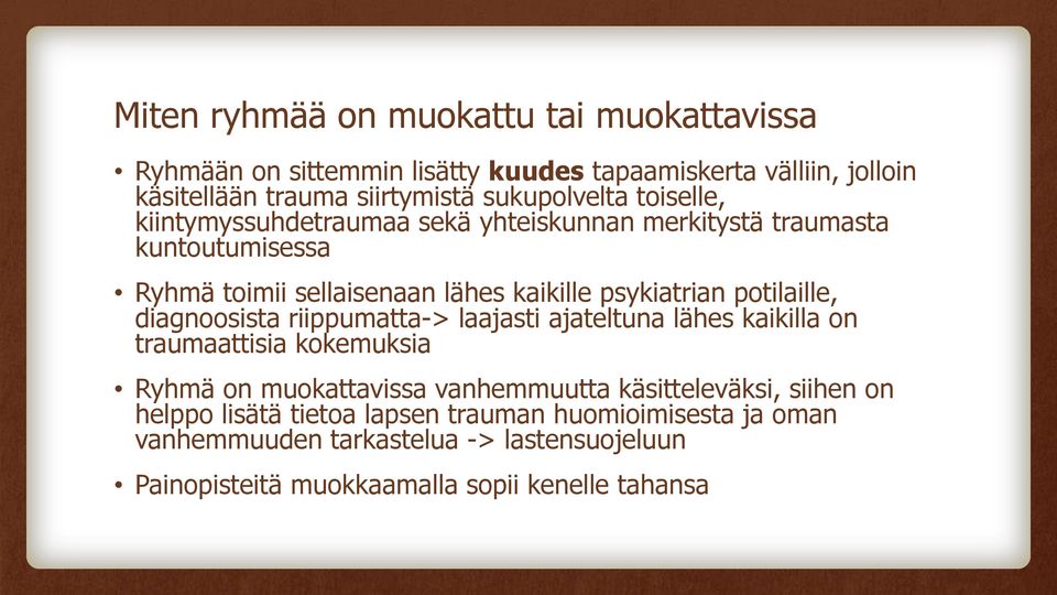 potilaille, diagnoosista riippumatta-> laajasti ajateltuna lähes kaikilla on traumaattisia kokemuksia Ryhmä on muokattavissa vanhemmuutta