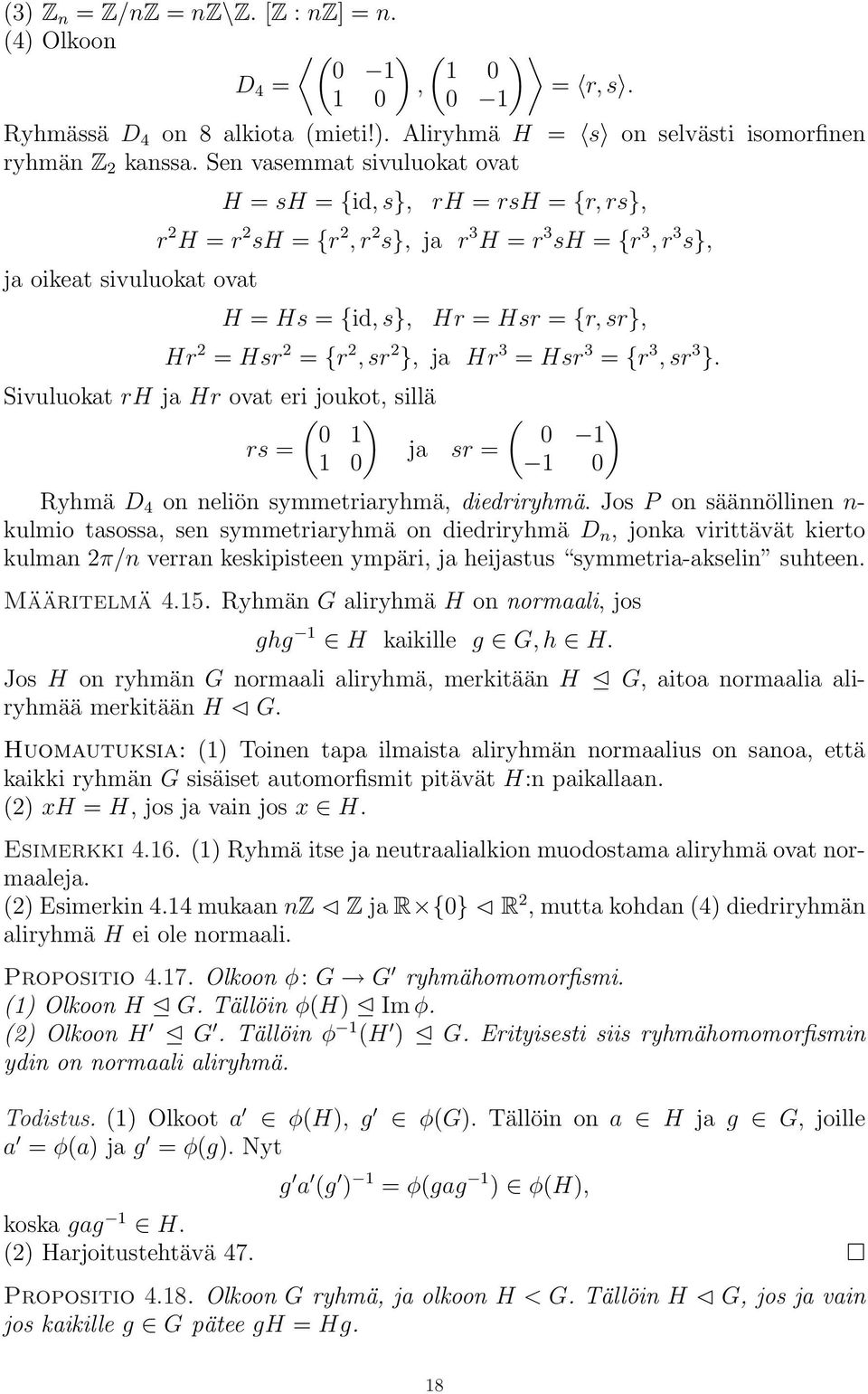 2 = Hsr 2 = {r 2, sr 2 }, ja Hr 3 = Hsr 3 = {r 3, sr 3 }. Sivuluokat rh ja Hr ovat eri joukot, sillä ( ) 0 1 rs = ja sr = 1 0 ( 0 ) 1 1 0 Ryhmä D 4 on neliön symmetriaryhmä, diedriryhmä.