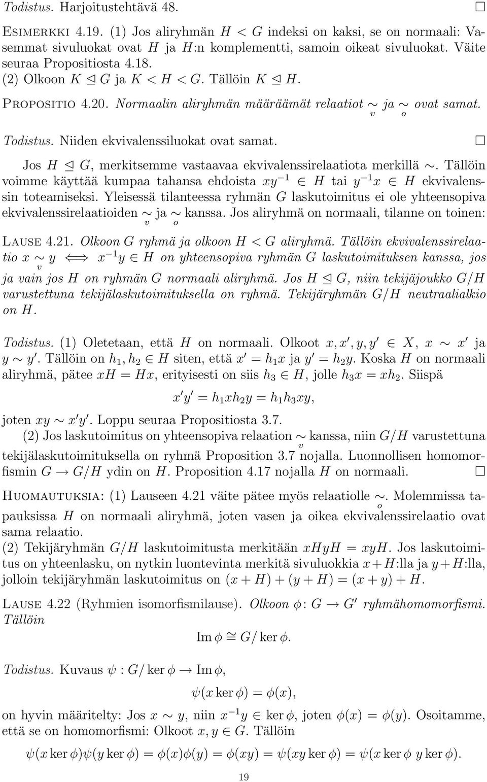 Jos H G, merkitsemme vastaavaa ekvivalenssirelaatiota merkillä. Tällöin voimme käyttää kumpaa tahansa ehdoista xy 1 H tai y 1 x H ekvivalenssin toteamiseksi.