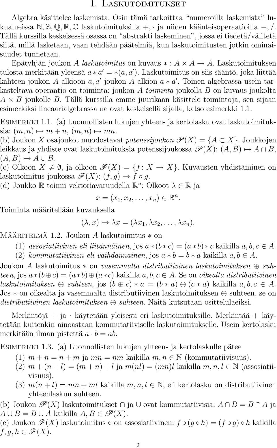 Epätyhjän joukon A laskutoimitus on kuvaus : A A A. Laskutoimituksen tulosta merkitään yleensä a a = (a, a ).