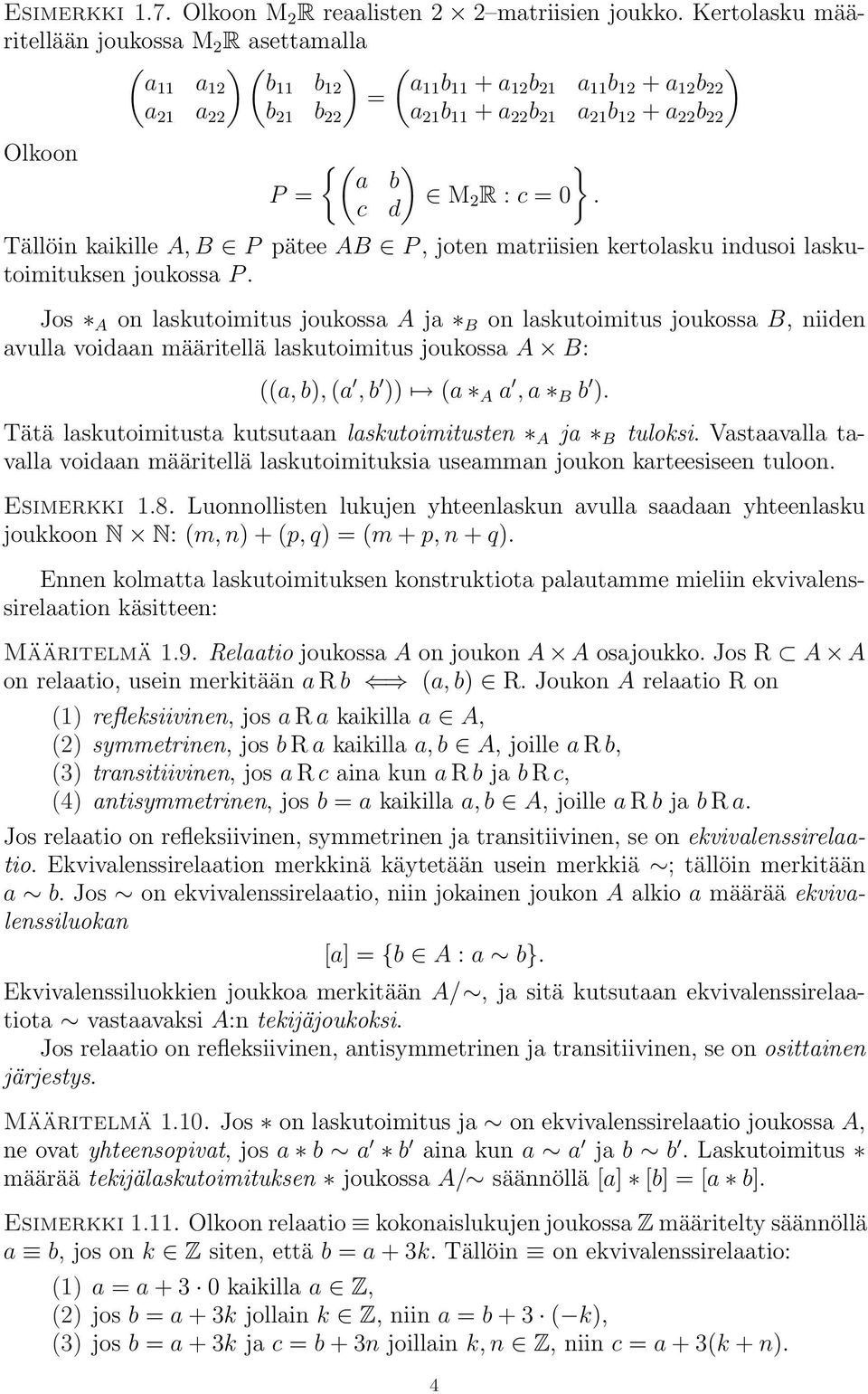 ) a b P = c d } M 2 R : c = 0. Tällöin kaikille A, B P pätee AB P, joten matriisien kertolasku indusoi laskutoimituksen joukossa P.