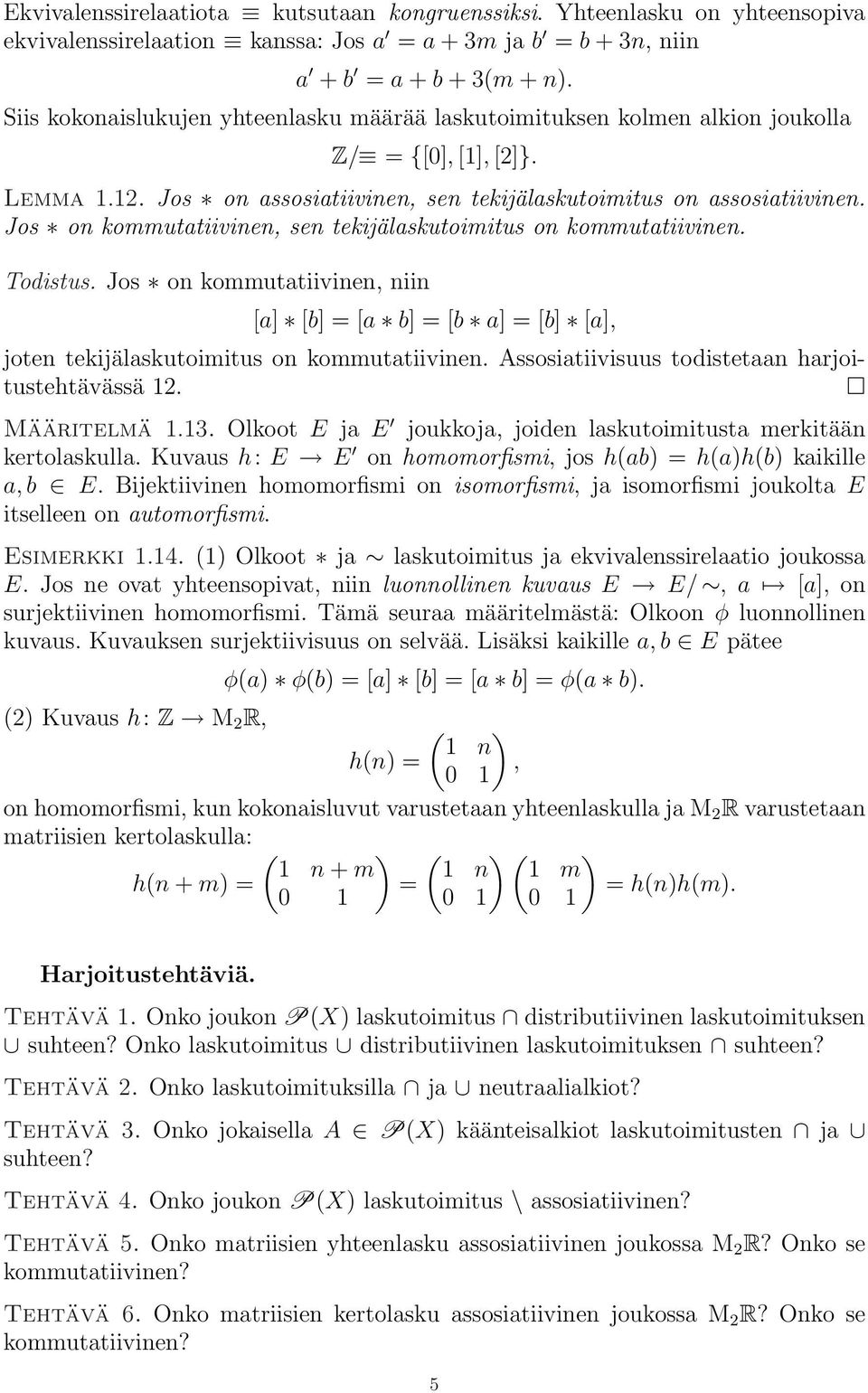 Jos on kommutatiivinen, sen tekijälaskutoimitus on kommutatiivinen. Todistus. Jos on kommutatiivinen, niin [a] [b] = [a b] = [b a] = [b] [a], joten tekijälaskutoimitus on kommutatiivinen.