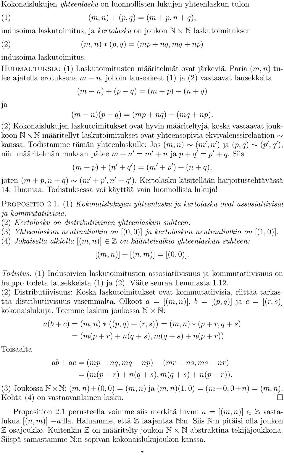 Huomautuksia: (1) Laskutoimitusten määritelmät ovat järkeviä: Paria (m, n) tulee ajatella erotuksena m n, jolloin lausekkeet (1) ja (2) vastaavat lausekkeita ja (m n) + (p q) = (m + p) (n + q) (m