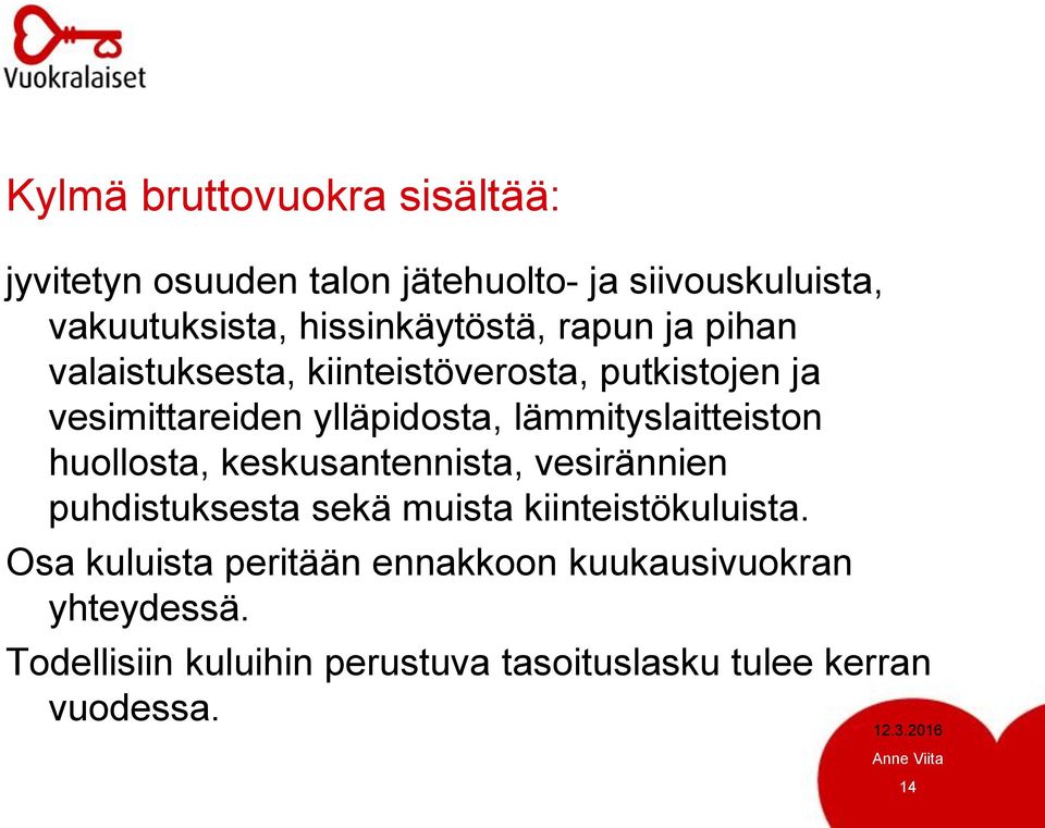 lämmityslaitteiston huollosta, keskusantennista, vesirännien puhdistuksesta sekä muista kiinteistökuluista.