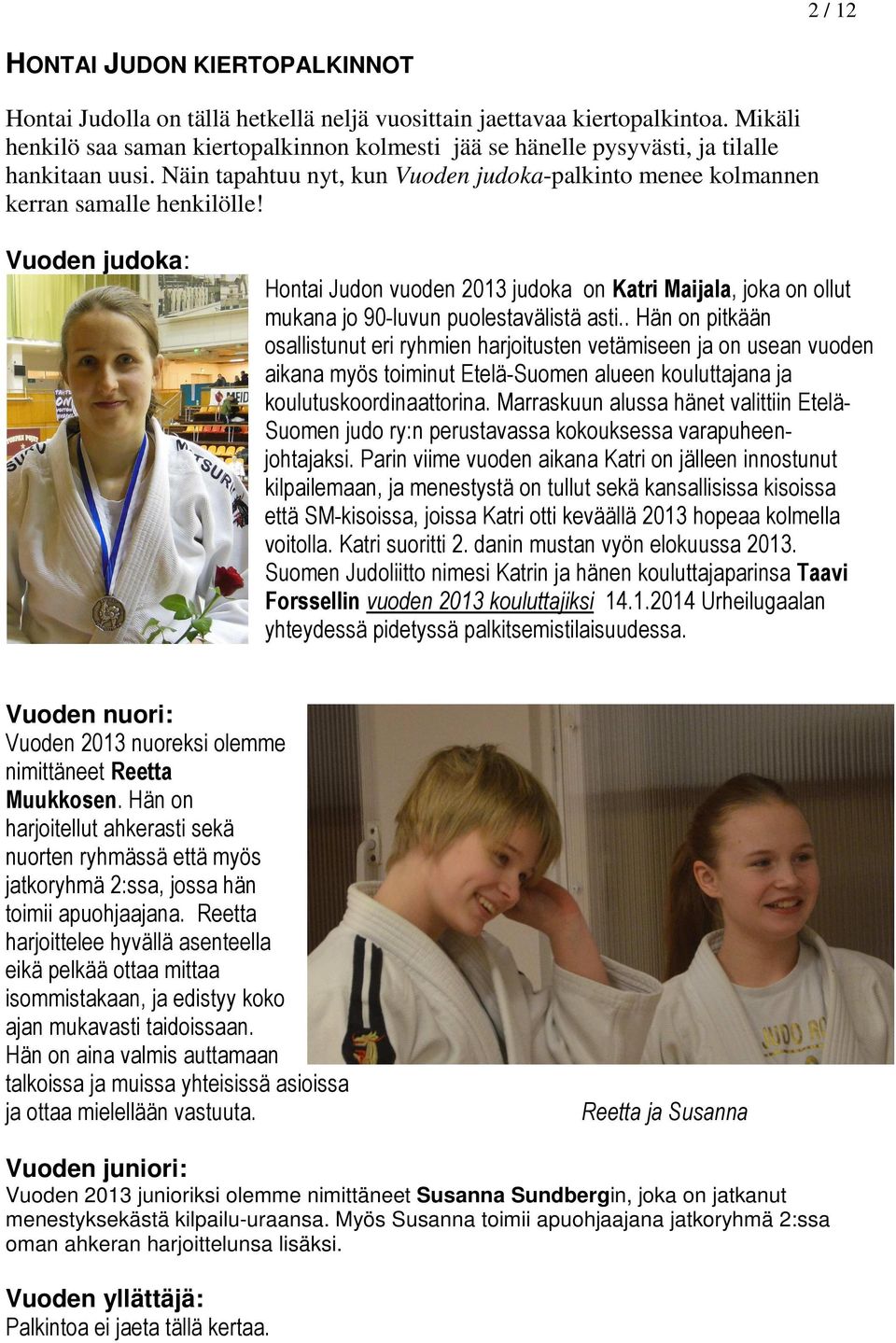 Vuoden judoka: Hontai Judon vuoden 2013 judoka on Katri Maijala, joka on ollut mukana jo 90-luvun puolestavälistä asti.
