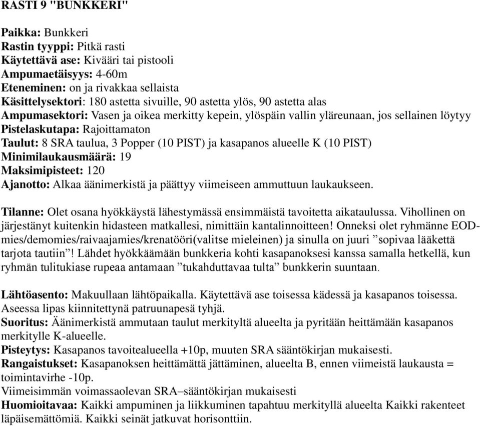 Vihollinen on järjestänyt kuitenkin hidasteen matkallesi, nimittäin kantalinnoitteen!