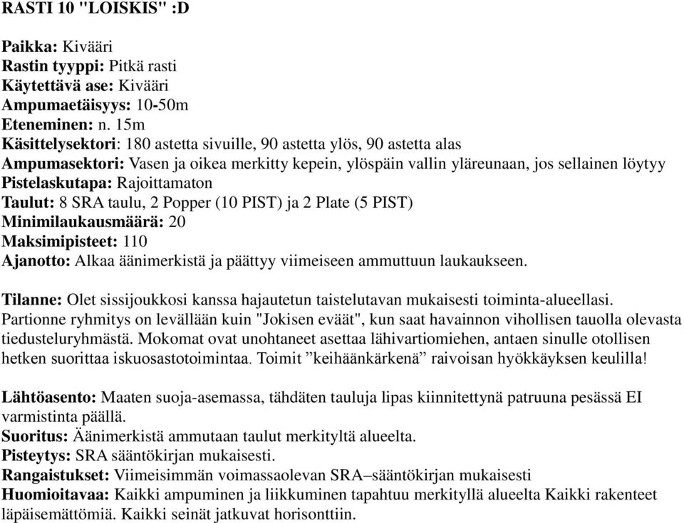 toiminta-alueellasi. Partionne ryhmitys on levällään kuin "Jokisen eväät", kun saat havainnon vihollisen tauolla olevasta tiedusteluryhmästä.