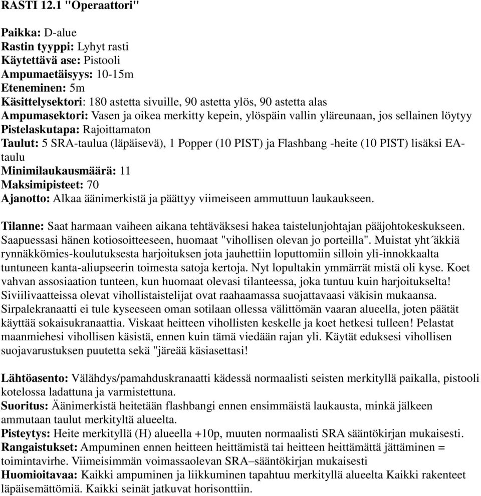 PIST) lisäksi EAtaulu Minimilaukausmäärä: 11 Maksimipisteet: 70 Tilanne: Saat harmaan vaiheen aikana tehtäväksesi hakea taistelunjohtajan pääjohtokeskukseen.