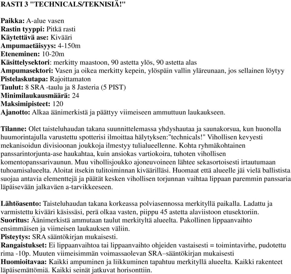 PIST) Minimilaukausmäärä: 24 Maksimipisteet: 120 Tilanne: Olet taisteluhaudan takana suunnittelemassa yhdyshautaa ja saunakorsua, kun huonolla huumorintajulla varustettu spotterisi ilmoittaa