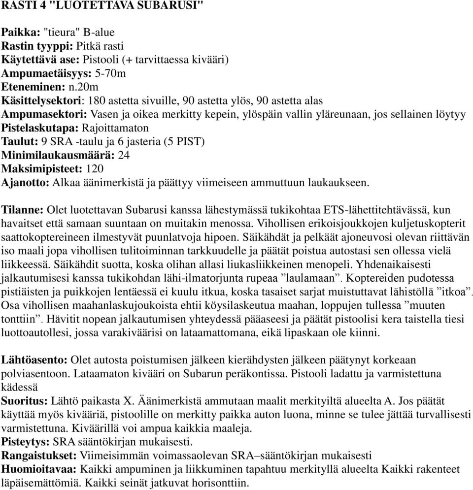 samaan suuntaan on muitakin menossa. Vihollisen erikoisjoukkojen kuljetuskopterit saattokoptereineen ilmestyvät puunlatvoja hipoen.