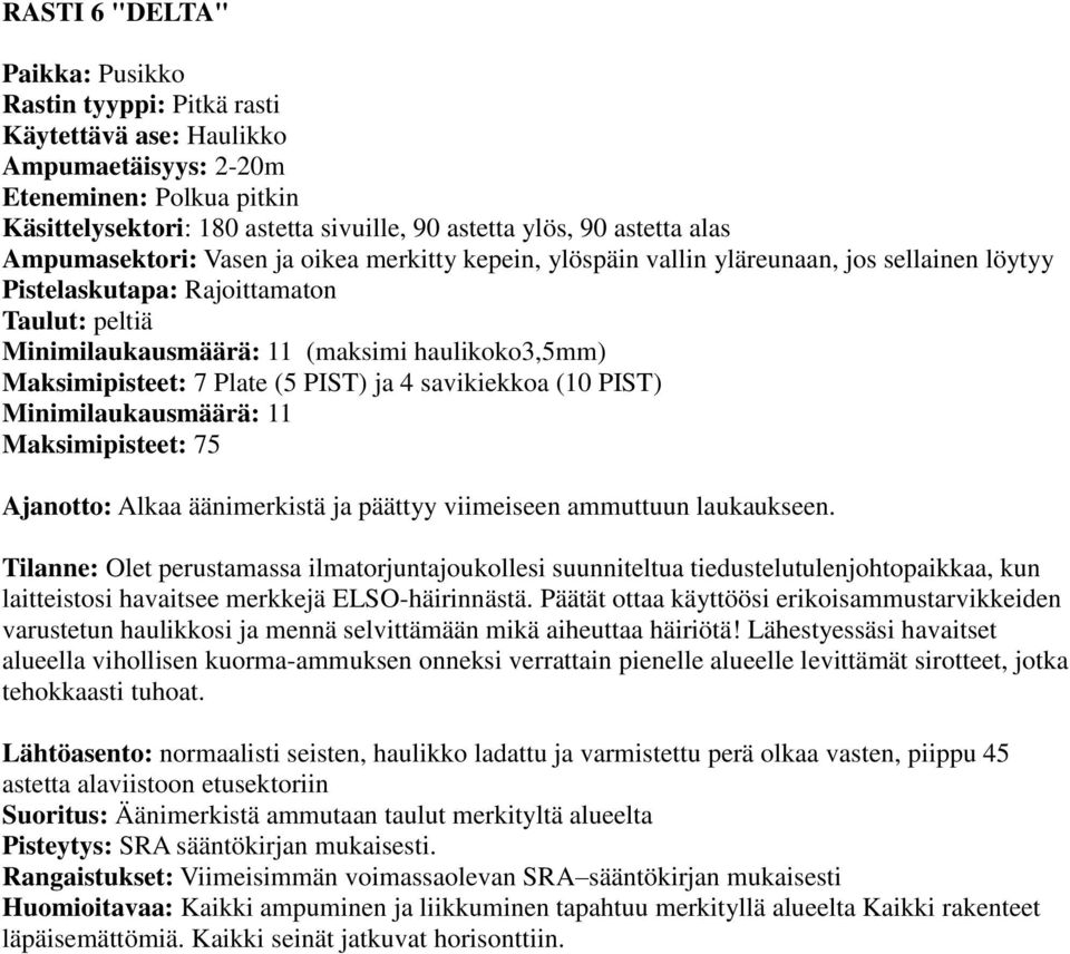 merkkejä ELSO-häirinnästä. Päätät ottaa käyttöösi erikoisammustarvikkeiden varustetun haulikkosi ja mennä selvittämään mikä aiheuttaa häiriötä!