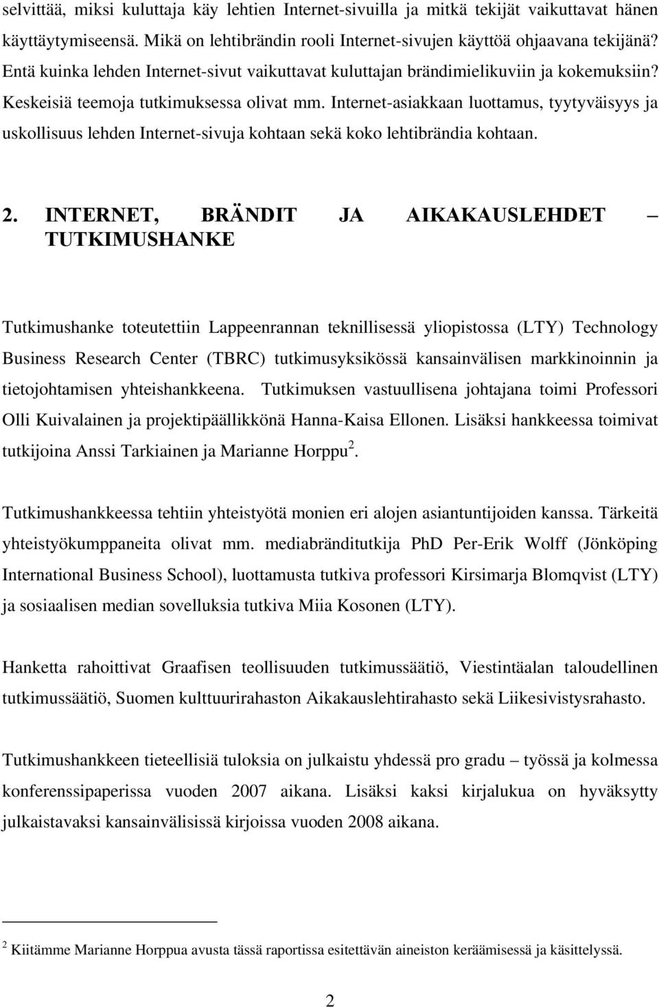 Internet-asiakkaan luottamus, tyytyväisyys ja uskollisuus lehden Internet-sivuja kohtaan sekä koko lehtibrändia kohtaan. 2.