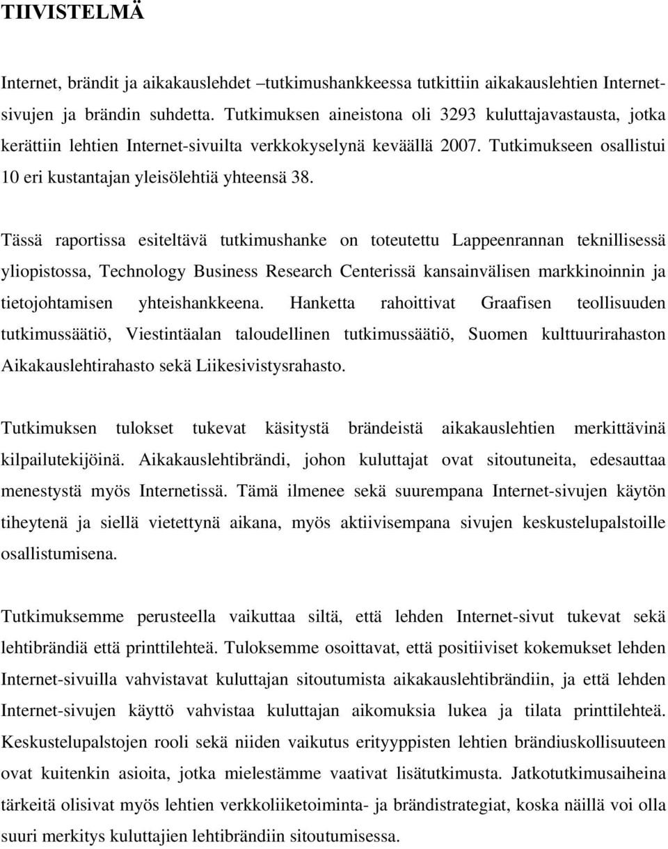 Tässä raportissa esiteltävä tutkimushanke on toteutettu Lappeenrannan teknillisessä yliopistossa, Technology Business Research Centerissä kansainvälisen markkinoinnin ja tietojohtamisen