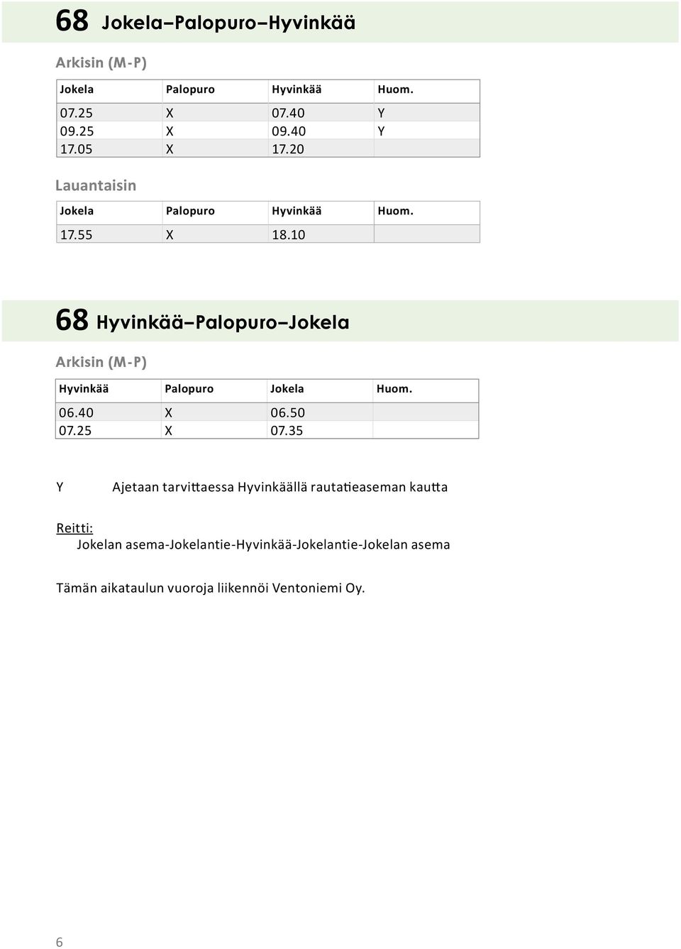 10 68 Hyvinkää Palopuro Jokela Hyvinkää Palopuro Jokela Huom. 06.40 X 06.50 07.25 X 07.